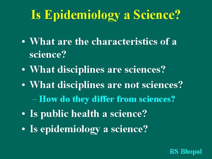Is Epidemiology a Science? • What are the characteristics of a science? • What
