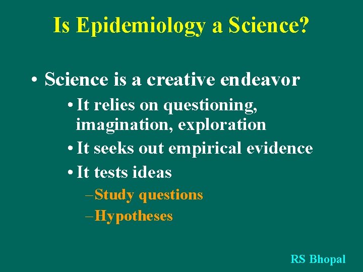 Is Epidemiology a Science? • Science is a creative endeavor • It relies on