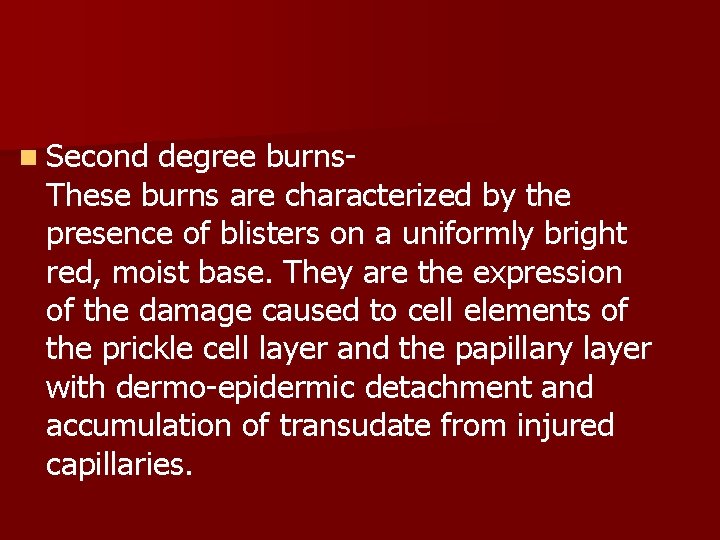 n Second degree burns. These burns are characterized by the presence of blisters on