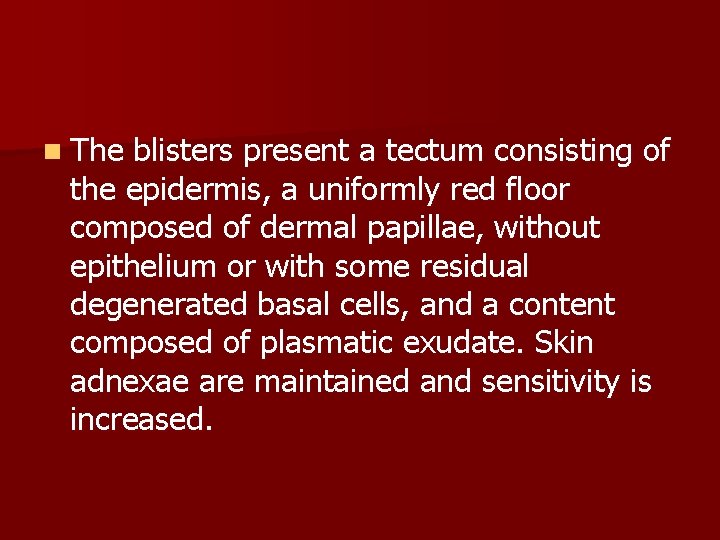 n The blisters present a tectum consisting of the epidermis, a uniformly red floor