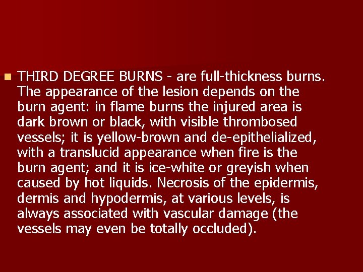 n THIRD DEGREE BURNS - are full-thickness burns. The appearance of the lesion depends