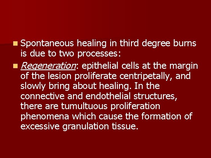 n Spontaneous healing in third degree burns is due to two processes: n Regeneration: