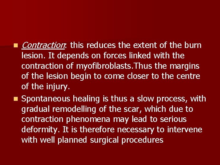 n Contraction: this reduces the extent of the burn lesion. It depends on forces