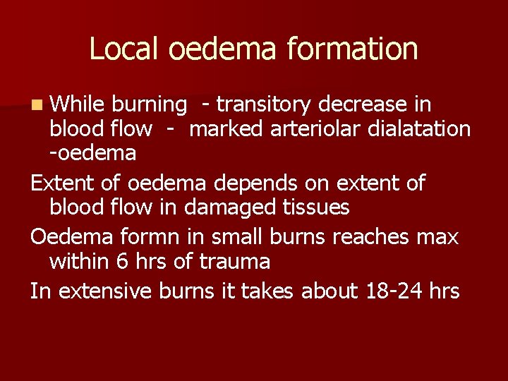 Local oedema formation n While burning - transitory decrease in blood flow - marked