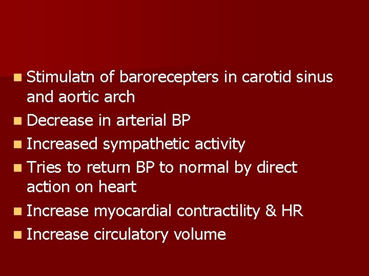 n Stimulatn of barorecepters in carotid sinus and aortic arch n Decrease in arterial