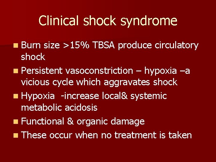 Clinical shock syndrome n Burn size >15% TBSA produce circulatory shock n Persistent vasoconstriction