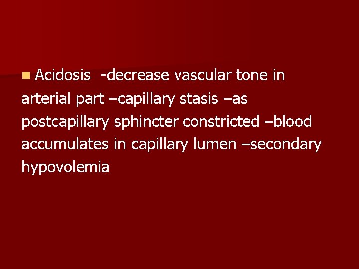 n Acidosis -decrease vascular tone in arterial part –capillary stasis –as postcapillary sphincter constricted