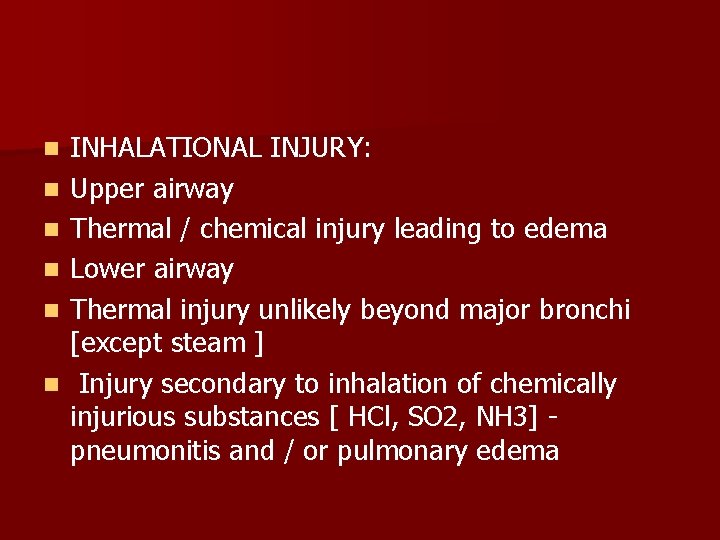 n n n INHALATIONAL INJURY: Upper airway Thermal / chemical injury leading to edema