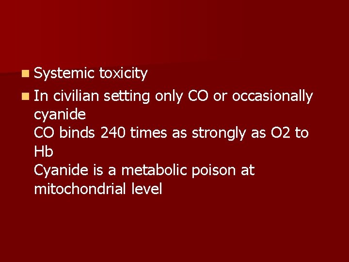 n Systemic toxicity n In civilian setting only CO or occasionally cyanide CO binds