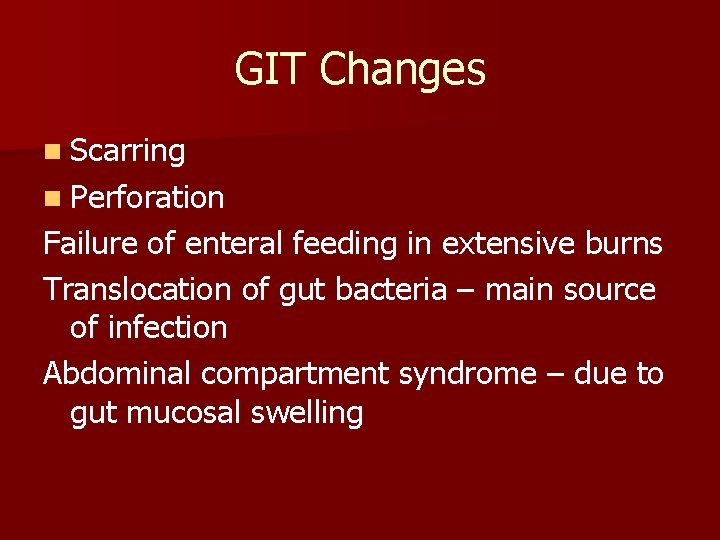 GIT Changes n Scarring n Perforation Failure of enteral feeding in extensive burns Translocation