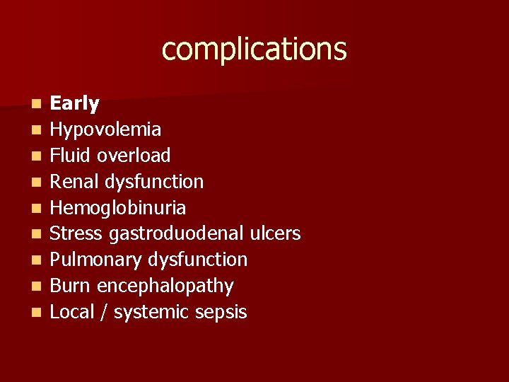 complications n n n n n Early Hypovolemia Fluid overload Renal dysfunction Hemoglobinuria Stress
