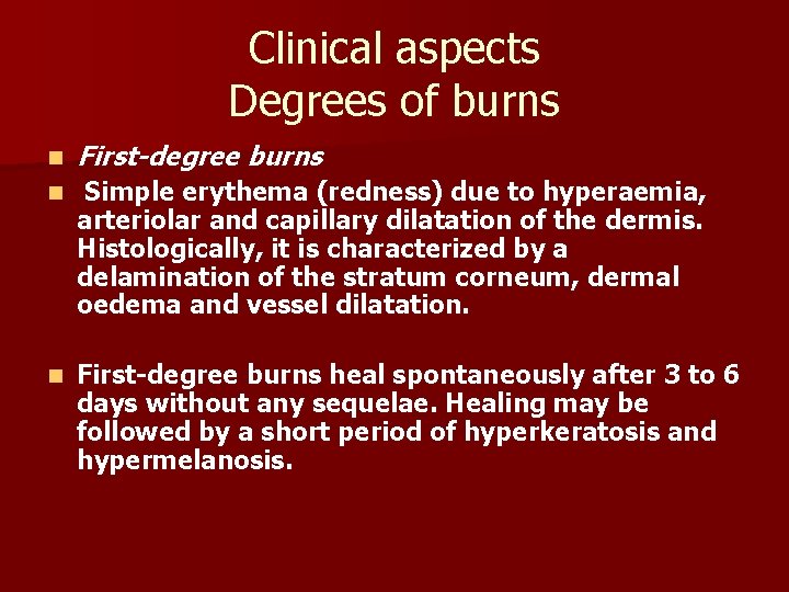 Clinical aspects Degrees of burns n First-degree burns n Simple erythema (redness) due to