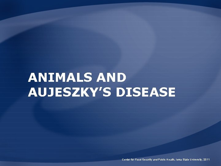 ANIMALS AND AUJESZKY’S DISEASE Center for Food Security and Public Health, Iowa State University,