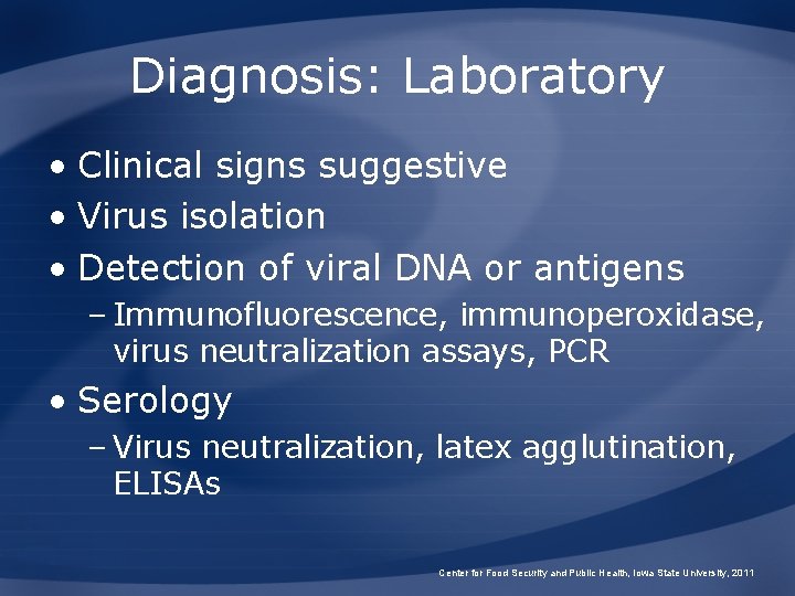 Diagnosis: Laboratory • Clinical signs suggestive • Virus isolation • Detection of viral DNA