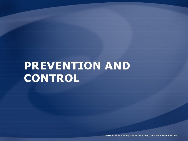 PREVENTION AND CONTROL Center for Food Security and Public Health, Iowa State University, 2011