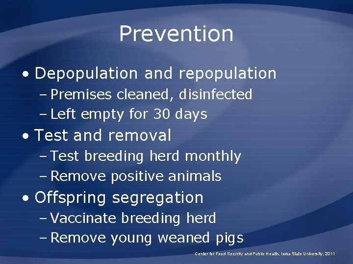 Prevention • Depopulation and repopulation – Premises cleaned, disinfected – Left empty for 30