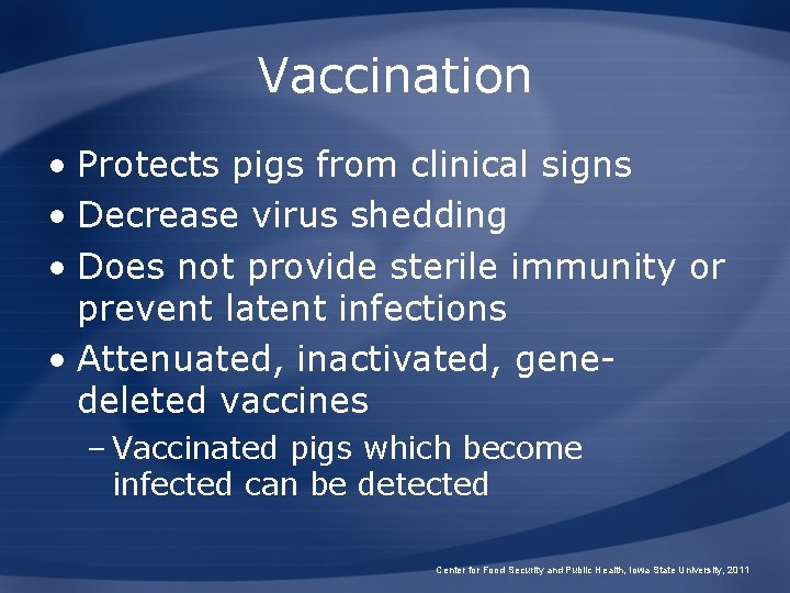 Vaccination • Protects pigs from clinical signs • Decrease virus shedding • Does not