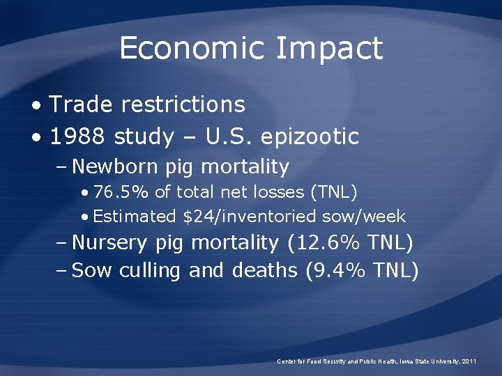 Economic Impact • Trade restrictions • 1988 study – U. S. epizootic – Newborn