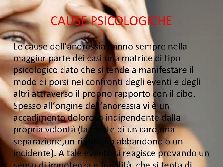 CAUSE PSICOLOGICHE Le cause dell’anoressia hanno sempre nella maggior parte dei casi una matrice