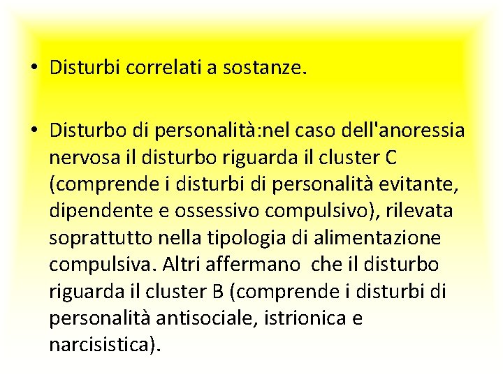  • Disturbi correlati a sostanze. • Disturbo di personalità: nel caso dell'anoressia nervosa