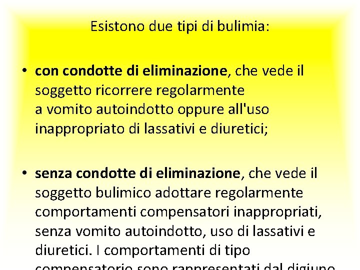 Esistono due tipi di bulimia: • condotte di eliminazione, che vede il soggetto ricorrere