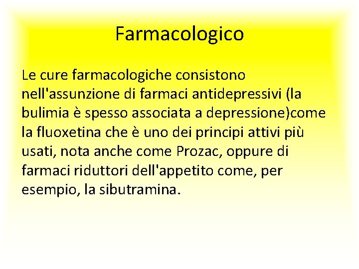 Farmacologico Le cure farmacologiche consistono nell'assunzione di farmaci antidepressivi (la bulimia è spesso associata