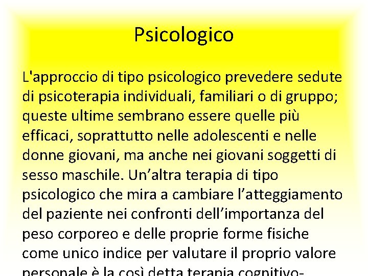 Psicologico L'approccio di tipo psicologico prevedere sedute di psicoterapia individuali, familiari o di gruppo;