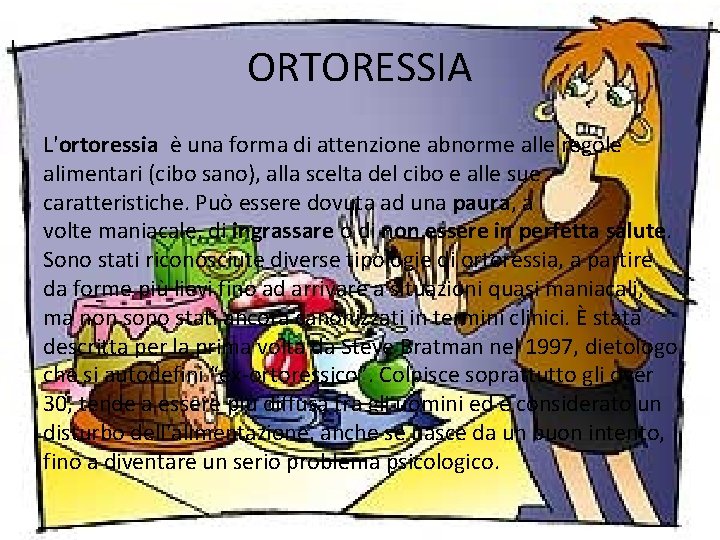 ORTORESSIA L'ortoressia è una forma di attenzione abnorme alle regole alimentari (cibo sano), alla