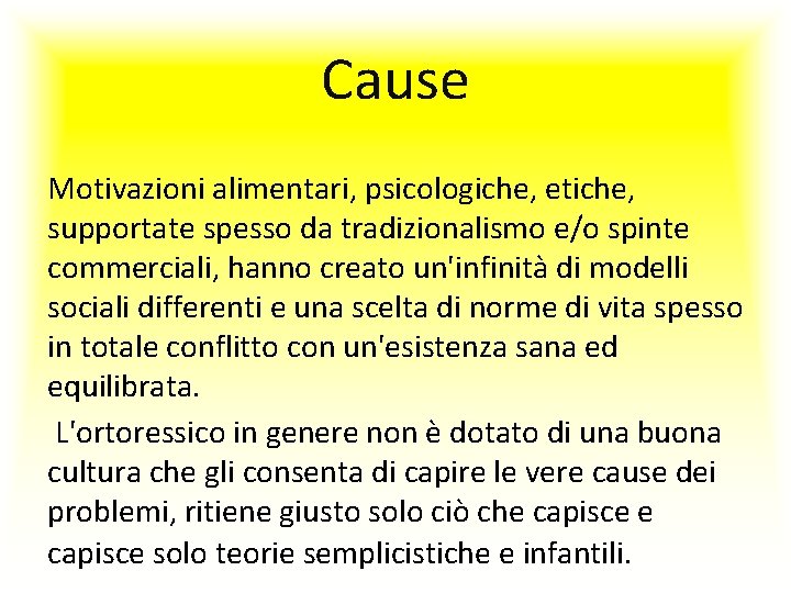 Cause Motivazioni alimentari, psicologiche, etiche, supportate spesso da tradizionalismo e/o spinte commerciali, hanno creato