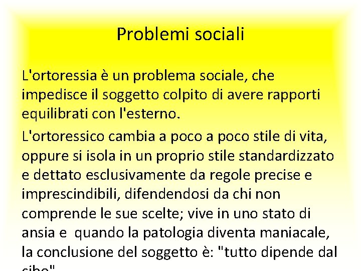 Problemi sociali L'ortoressia è un problema sociale, che impedisce il soggetto colpito di avere