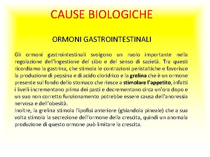 CAUSE BIOLOGICHE ORMONI GASTROINTESTINALI Gli ormoni gastrointestinali svolgono un ruolo importante nella regolazione dell'ingestione