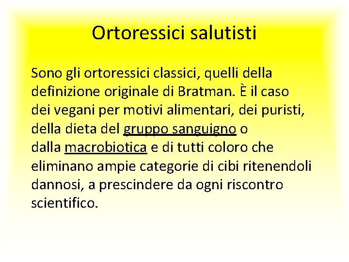 Ortoressici salutisti Sono gli ortoressici classici, quelli della definizione originale di Bratman. È il