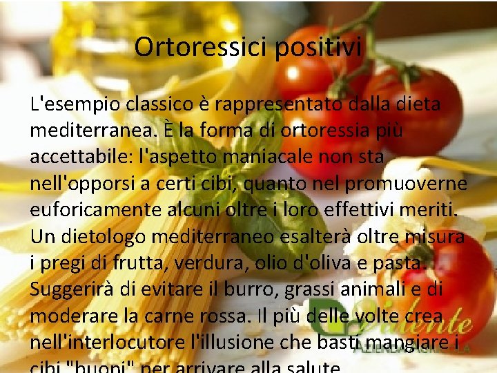 Ortoressici positivi L'esempio classico è rappresentato dalla dieta mediterranea. È la forma di ortoressia