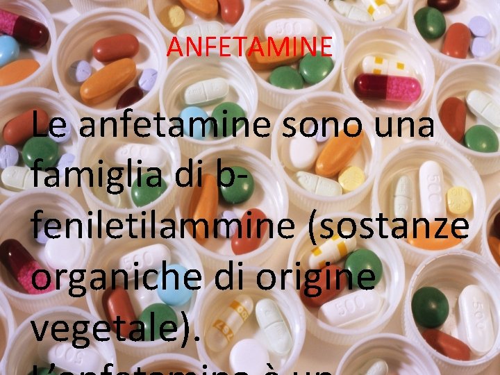 ANFETAMINE Le anfetamine sono una famiglia di bfeniletilammine (sostanze organiche di origine vegetale). 