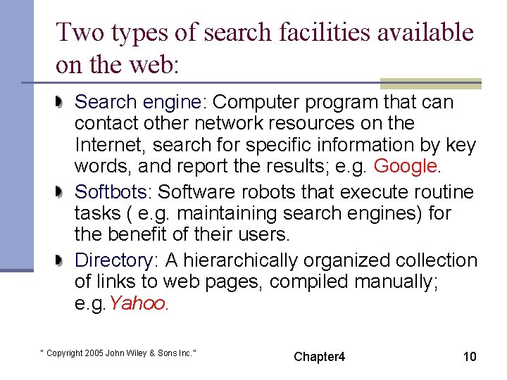 Two types of search facilities available on the web: Search engine: Computer program that