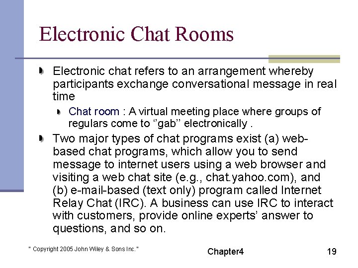 Electronic Chat Rooms Electronic chat refers to an arrangement whereby participants exchange conversational message