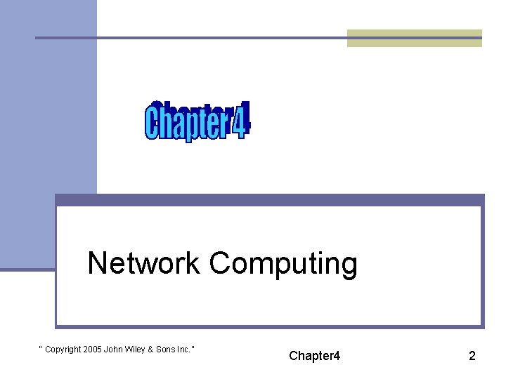Network Computing “ Copyright 2005 John Wiley & Sons Inc. ” Chapter 4 2