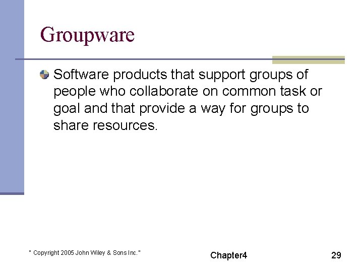 Groupware Software products that support groups of people who collaborate on common task or