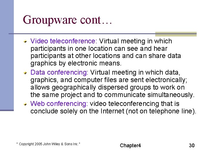 Groupware cont… Video teleconference: Virtual meeting in which participants in one location can see