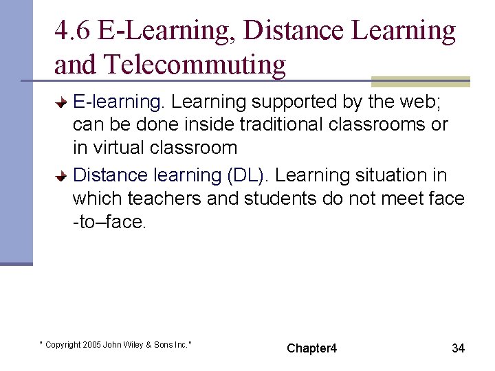 4. 6 E-Learning, Distance Learning and Telecommuting E-learning. Learning supported by the web; can