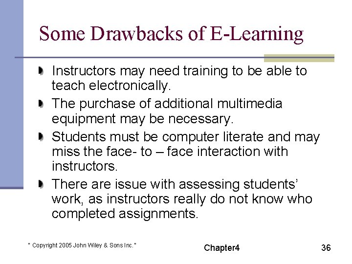 Some Drawbacks of E-Learning Instructors may need training to be able to teach electronically.