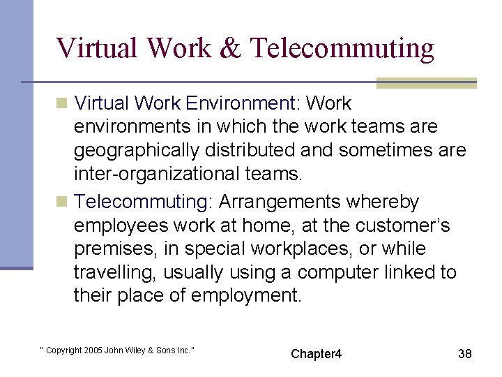 Virtual Work & Telecommuting n Virtual Work Environment: Work environments in which the work