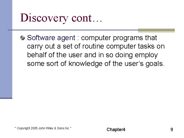 Discovery cont… Software agent : computer programs that carry out a set of routine