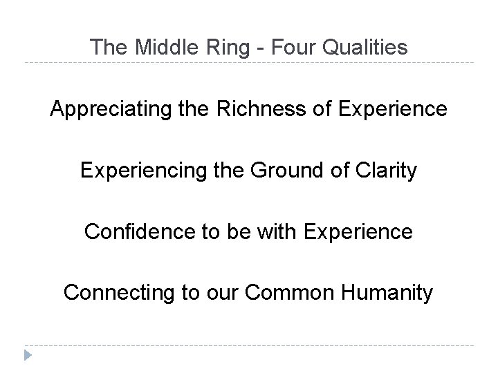 The Middle Ring - Four Qualities Appreciating the Richness of Experience Experiencing the Ground