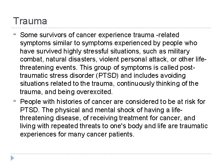 Trauma Some survivors of cancer experience trauma -related symptoms similar to symptoms experienced by