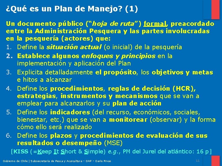 ¿Qué es un Plan de Manejo? (1) Un documento público (“hoja de ruta”) formal,