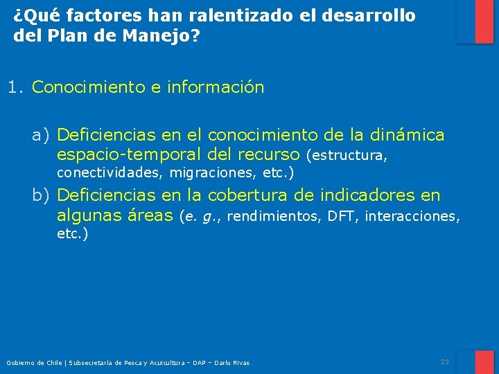 ¿Qué factores han ralentizado el desarrollo del Plan de Manejo? 1. Conocimiento e información