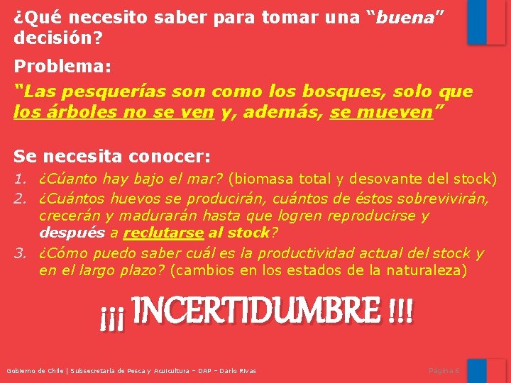 ¿Qué necesito saber para tomar una “buena” decisión? Problema: “Las pesquerías son como los