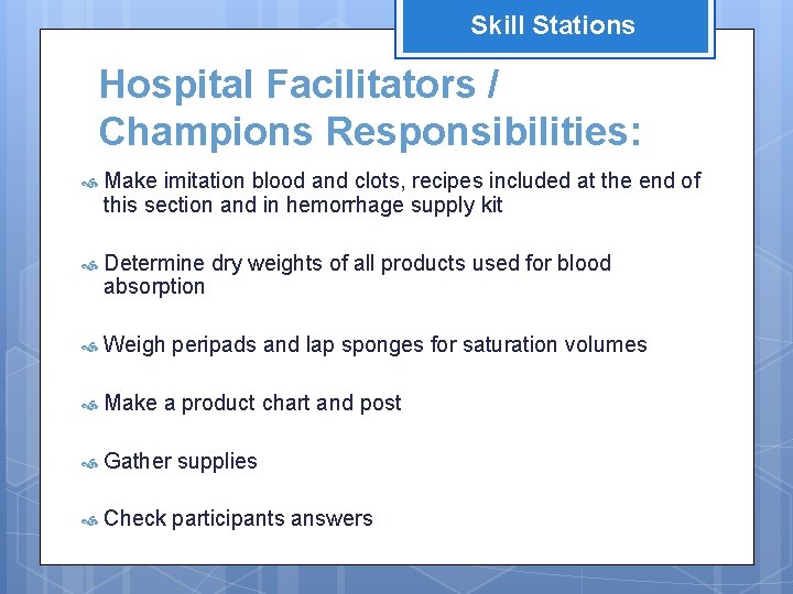 Skill Stations Hospital Facilitators / Champions Responsibilities: Make imitation blood and clots, recipes included