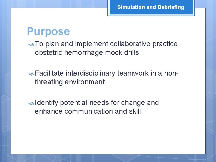 Simulation and Debriefing Purpose To plan and implement collaborative practice obstetric hemorrhage mock drills
